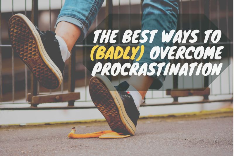 A photo of someone slipping on banana peel with the text overlay saying: The best ways to (badly) overcome procrastination